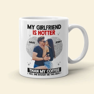 The Couple, My Girlfriend Is Hotter Than My Coffee Mug, Personalized Coffee Mug, Gift For Couple - Coffee Mug - GoDuckee