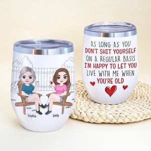 I'm Happy to Let You Live With Me When You're Old- Personalized Wine Tumbler- Gift For Mom- Mom Wine Tumbler - Wine Tumbler - GoDuckee