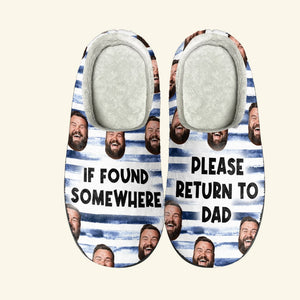 Dad, If Found Somewhere, Please Return To Dad, Custom Photo Home Slippers, Gift For Dad, 02QHPO191223 - Shoes - GoDuckee