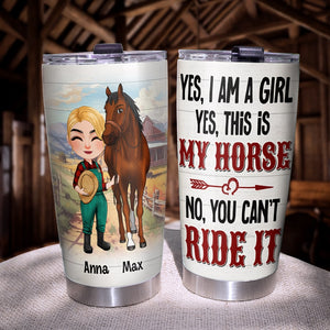 Yes, Iam A Girl, This Is My Horse - Personalized Tumbler - Gift For Horse Lover - Tumbler Cup - GoDuckee