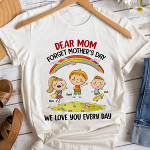 Mother, Dear Mom Forget Mother's Day, Personalized Shirt, Gift For Mother - Shirts - GoDuckee