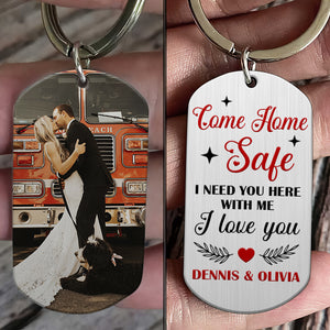 Firefighter I Need You Here, Personalized Stainless Steel Keychain, Come Home Safe I Love You - Keychains - GoDuckee