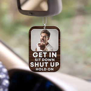 This Is My Car Get In, Shit Down, Shut Up, Hold On - Personalized Flat Car Ornament - Funny Gift For Car Owner - Ornament - GoDuckee