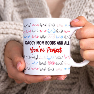 Gifts For Mom Coffee Mug Saggy Mom Boobs And All You're Perfect Mother's Day Gifts - Coffee Mugs - GoDuckee
