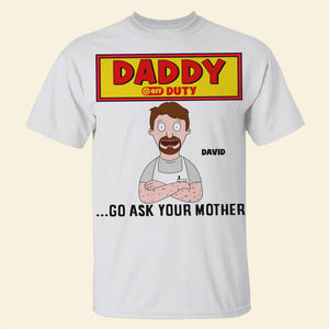 Personalized Gifts For Dad Shirt 05totn210325hg Daddy Off Duty - Go Ask Your Mother - Shirts - GoDuckee