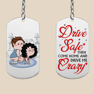 Drive Safe And Then Come Home Drive Me Crazy, Gift For Him, Personalized Stainless Steel Keychain, Funny Couple Keychain, Couple Gift - Keychains - GoDuckee