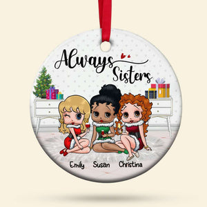Always Sisters, Gift For Besties, Personalized Ornament, Christmas Best Friends Ceramic Ornament, Christmas Gift 02NAHN020823HH - Ornament - GoDuckee