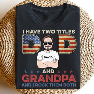 Dad I Have Two Titles Dad And Grandpa Personalized Shirt - Shirts - GoDuckee