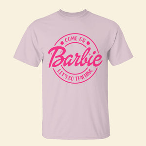 Come On, Let's Go Teaching, Gift For Teacher, Teacher Shirt 06NAHN210723 - Shirts - GoDuckee