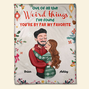 Out Of All The Weird Things, Couple Gift, Personalized Blanket, Couple Hugging Blanket, Christmas Gift - Blanket - GoDuckee