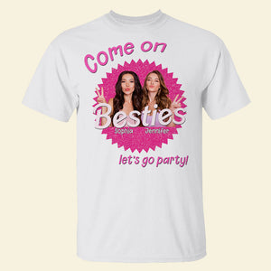 Come On Let's Go Party Personalized Bestie Custom Photo Shirt 04DNPO130623 Gift For Friend - Shirts - GoDuckee