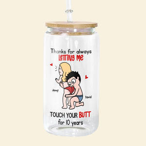 Personalized Gifts For Couple Glass Can Thanks For Always Letting Me Touch Your Butt - Drinkware - GoDuckee