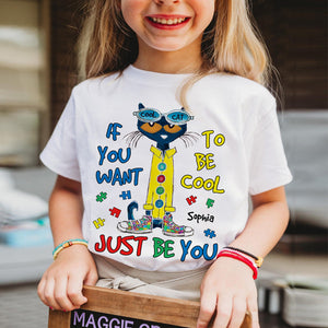 Personalized Gifts For Kids Autism Shirt 04hutn190225 If You Want To Be Cool Just Be You - Shirts - GoDuckee