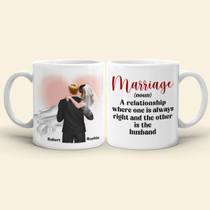 Marriage A Relationship Where One Is Always Right-Gift For Couples-Personalized Coffee Mug- Wedding Gifts - Coffee Mug - GoDuckee