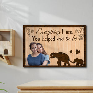 Custom Photo Gifts For Mom Wood Sign Everything I Am You Helped Me To Be Mother's Day Gifts - Wood Signs - GoDuckee
