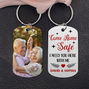 Come Home Safe I Need You Here With Me-Custom Photo Stainless Steel Keychain- Gift For Him/ Gift For Her- Couple Stainless Steel Keychain - Keychains - GoDuckee