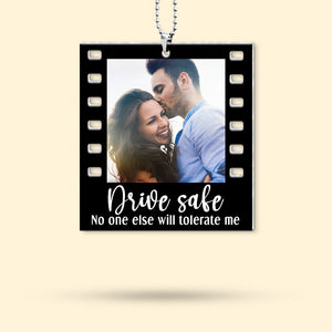 Drive Safe No One Else Will Tolerate Me- Custom Photo Flat Car Ornament And Keychain- Couple Gift - Ornament - GoDuckee