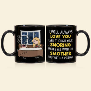 I'll Always Love You Even Though Your Snoring Personalized Coffee Mug- Gift For Couple- Funny Couple Black Mug - Coffee Mug - GoDuckee
