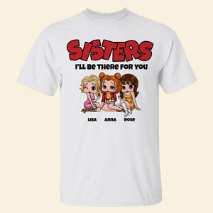 Sisters, I'll Be There For You, Gift For Best Friends, Personalized Shirt, Drinking Besties Shirt 03NAPO260723HH - Shirts - GoDuckee