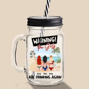 Warning, The Girls Are Drinking Again, Gift For Friends, Personalized Drinking Jar, Beach Girls Drinking Jar, Summer Gift - Drinkware - GoDuckee
