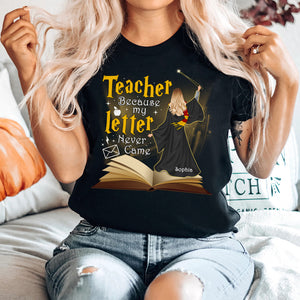 Because My Letter Never Came Personalized Teacher Shirt 02OHQN190723TM - Shirts - GoDuckee