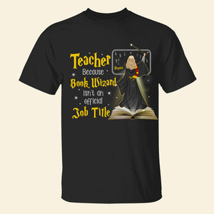 Book Wizard Isn't An Official Job Title, Personalized Shirt, Gift For Teachers - Shirts - GoDuckee