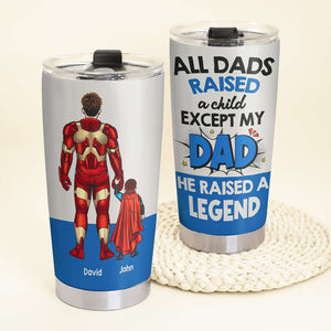 My Dad He Raised A Legend Personalized Tumbler - 07QHHN170523TM - Tumbler Cup - GoDuckee