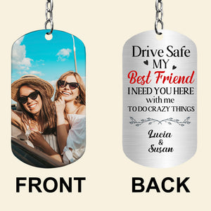 Drive Safe, Gift For Bestie, Personalized Keychain, Best Friend Stainless Steel Keychain - Keychains - GoDuckee