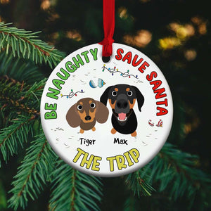 Be Naughty, Safe Santa The Trip, Gift For Dog Lover, Personalized Ceramic Ornament, Naughty Dogs Ornament, Christmas Gift - Ornament - GoDuckee