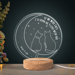 Personalized Gift For Couple Led Light With Circle Wood Base If We Were Cats - Led Lights - GoDuckee