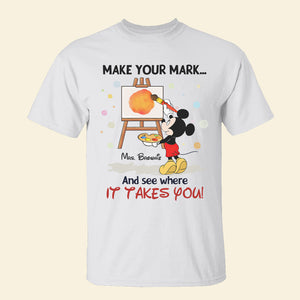 Make Your Mark And See Where It Takes You, Gift For Teacher, Personalized Shirt, Dotting Mouse Teacher Shirt, Back To School Gift 04NAHN070823 - Shirts - GoDuckee