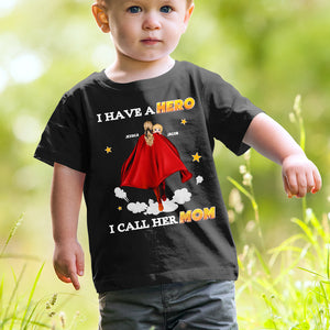 Personalized Gifts For Kids Shirt I Have A Hero I Call Her Mom 06QHPU310124HH - 2D Shirts - GoDuckee