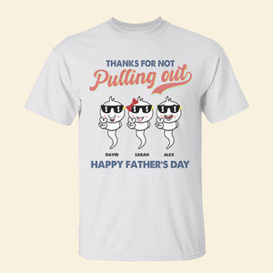 Dad Thanks For Not Pulling Out Personalized Shirt - Shirts - GoDuckee