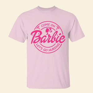 Come On, Let's Go Nursing, Gift For Nurse, Nursing Girl Shirt 07NAHN210723 - Shirts - GoDuckee
