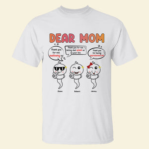Dear Mom Thanks For Not Swallowing Personalized Funny Sperms Shirt Gift For Mom - Shirts - GoDuckee