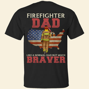 Firefighter Dad Like A Normal Dad But Much Braver, Personalized Shirt, American Firefighter Shirt, Father's Day Gift, Birthday Gift For Dad - Shirts - GoDuckee