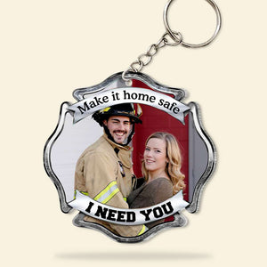 Make It Home Safe, I Need You, Couple Gift, Personalized Keychain, Firefighter Custom Image Keychain - Keychains - GoDuckee