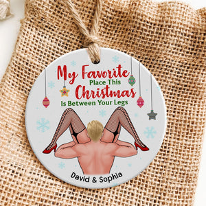 My Favorite Place This Christmas Is Between Your Legs-Personalized Ornament - Ceramic Circle Ornament-Gift For Him/ Gift For Her- Christmas Gifts- Couple Ornament - Ornament - GoDuckee