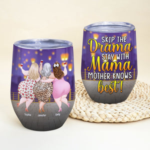 Skip The Drama Stay With Mama- Personalized Wine Tumbler- Gift For Mom- Gift For Daughter-Funny Mom Daughter Wine Tumbler - Wine Tumbler - GoDuckee