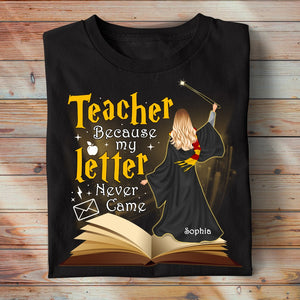 Because My Letter Never Came Personalized Teacher Shirt 02OHQN190723TM - Shirts - GoDuckee