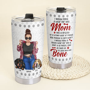 I Would Fight A Bear For You Personalized Dog Mom Tumbler - Gift For Mom, Gift For Dog Lover - Tumbler Cup - GoDuckee