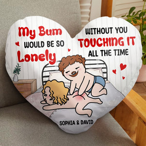 Personalized Gifts For Couple Pillow My Bum Would Be So Lonely Without You Touching It All The Time - Pillows - GoDuckee