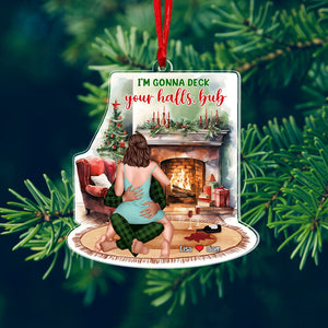 I'm Gonna Deck Your Halls Bub, Personalized Acrylic Ornament, Christmas Gift For Couple - Ornament - GoDuckee