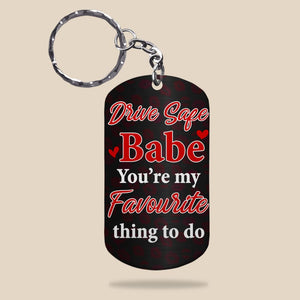 Couple, Drive Safe Babe, You're My Favourite Thing To Do, Personalized Keychain, Couple Gifts - Keychains - GoDuckee