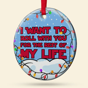 I Want To Roll With You For The Rest Of My Life, Couple Gift, Personalized Ceramic Ornament, Movie Couple Ornament, Christmas Gift 03HTPO110723 - Ornament - GoDuckee