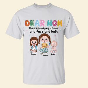 Dear Mom Thanks For Wiping Our Nose And Face And Butt-Personalized Shirt- Gift For Mom- Funny Mom Shirt - Shirts - GoDuckee