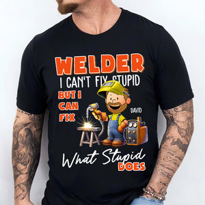 Personalized Gift For Welders Shirt I Can't Fix Stupid 02ACDT110125 - Shirts - GoDuckee