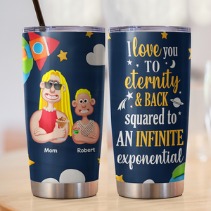 Personalized Gifts For Mom Tumbler 01kapu060325pa I Love You To Eternity - Tumbler Cup - GoDuckee