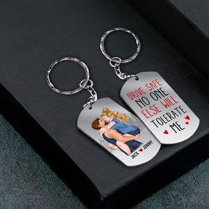 Drive Safe No One Else Will Tolerate Me-Personalized Stainless Steel Keychain- Gift For Couple- Couple Stainless Steel Keychain - Keychains - GoDuckee