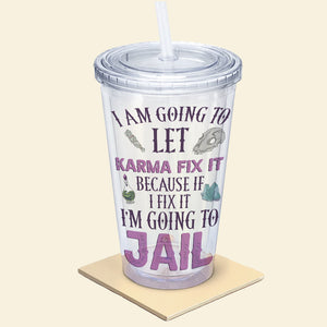 Witch I’m Going To Let Karma Fix It, Personalized 16oz Acrylic Tumbler, Gifts For Her - Tumbler Cup - GoDuckee